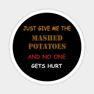 Just Give Me The Mashed Potatoes Funny Thanksgiving Magnet